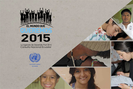El mundo que queremos 2015: la agenda de desarrollo post 2015 Consulta Nacional Ecuador