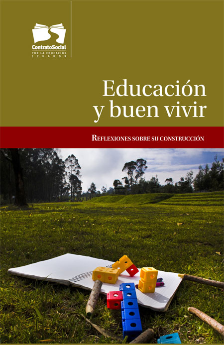 Educación y buen vivir: reflexiones sobre su construcción<br/>Quito: Contrato Social por la Ecucación en el Ecuador. 2012. 173 páginas 