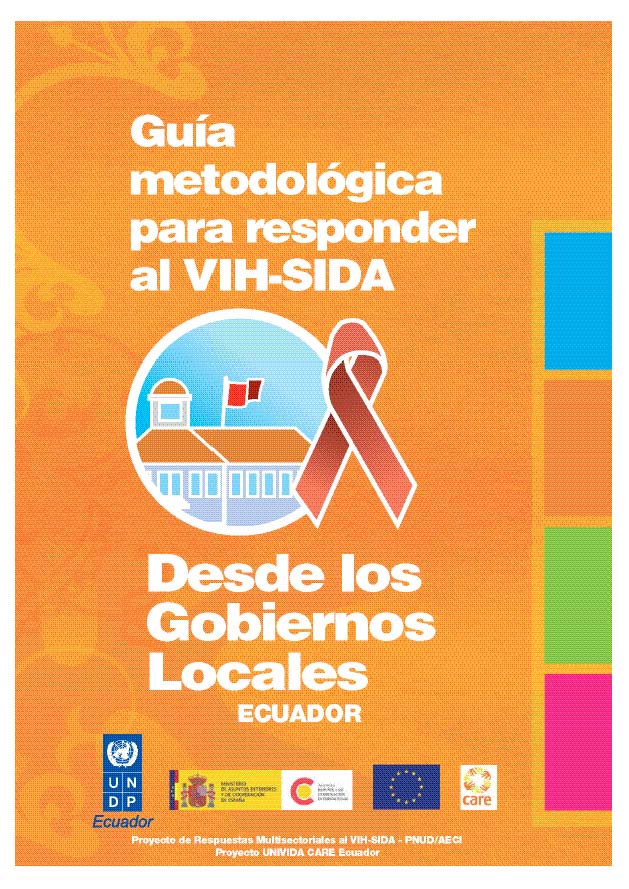 Guía metodológica para responder al VIH-SIDA desde los gobiernos locales<br/>Quito: PNUD. 2007. 118 páginas 