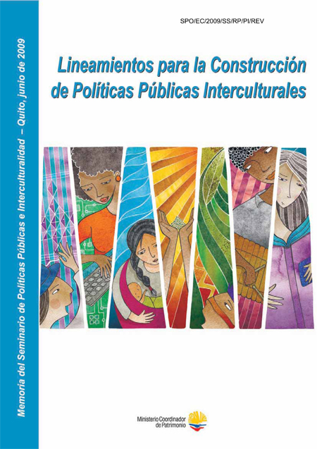 Memoria del Seminario de Políticas Públicas e Interculturalidad (2009 : junio : Quito) <br>Lineamientos para la construcción de políticas públicas interculturales<br/>Quito: Ministerio Coordinador de Patrimonio. 2009. 312 páginas 