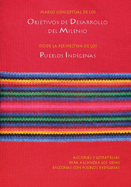Marco conceptual de los objetivos de desarrollo del milenio desde la perspectiva de los pueblos indígenas: acciones y estrategias para alcanzar los ODMs en zonas con pueblos indígenas<br/>Quito: OPS : OMS. 2008. 81 páginas 