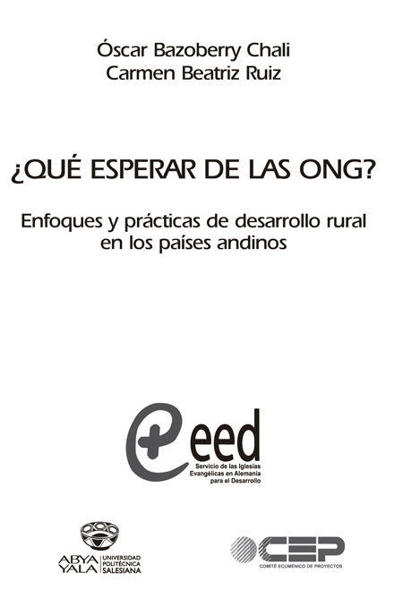 Bazoberry Chali, Óscar <br>¿Qué esperar de las ONG?: enfoques y prácticas de desarrollo rural en los países andinos<br/>Quito: Servicio de Iglesias Evangélicas ;  Abya Yala ;  Comité Ecuménico de Proyectos. 2010. 203 páginas 