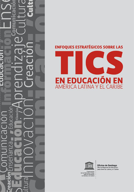 Enfoques estratégicos sobre las Tic´s en educación en América Latina y el Caribe<br/>Santiago, Chile: UNESCO : OREALC. 2013. 58 páginas 