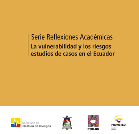 Martínez, Inés <br>La vulnerabilidad y los riesgos estudios de casos en el Ecuador<br/>Quito: SGR : Universidad de Cuenca : PNUD : ECHO. 2015. 112 páginas 