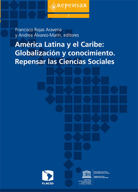 América Latina y el Caribe: globalización y conocimiento. Repensar las Ciencias Sociales<br/>Montevideo, Uruguay: FLACSO Uruguay : UNESCO. 2011. 412 páginas 