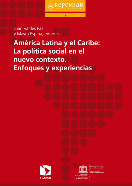América Latina y el Caribe: la política social en el nuevo contexto - enfoques y experiencias<br/>Montevideo, Uruguay: FLACSO Uruguay : UNESCO. 2011. 296 páginas 