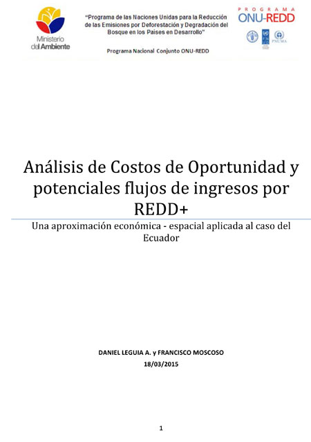 Leguia A., Daniel <br>Análisis de costos de oportunidad y potenciales flujos de ingresos por REDD+: una aproximación económica - espacial aplicada al caso del Ecuador<br/>Quito: ONUREDD+ : MAE. 2014. 96 páginas 