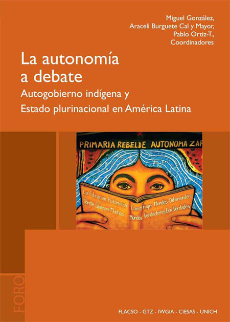 La autonomía a debate: autogobierno indígena y estado plurinacional en América Latina<br/>Quito: FLACSO  Ecuador : GTZ : IWGIA : CIESAS : UNICH. 2010. 597 páginas 