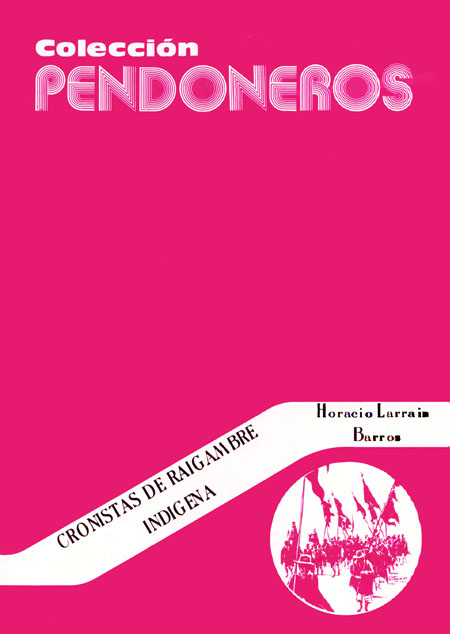 Larraín Barros, Horacio <br>Cronistas de raigambre indígena<br/>Otavalo, Ecuador: Instituto Otavaleño de Antropología. 1980. 376 páginas 