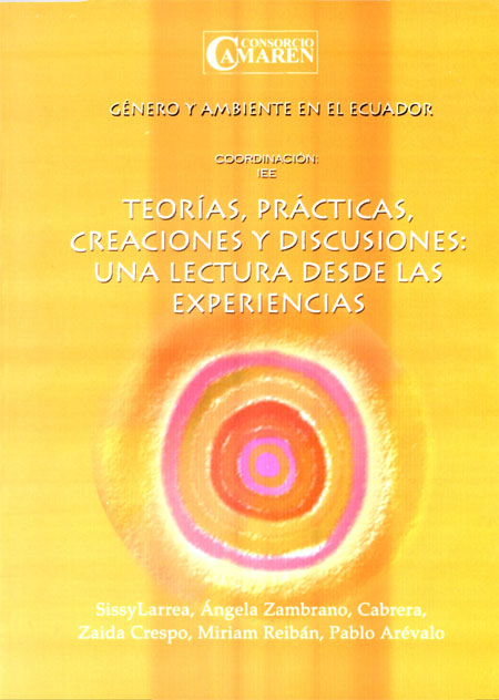 Teorías, prácticas, creaciones y discusiones: una lectura desde las experiencias<br/>Quito, Ecuador: IEE : Camaren. 187 páginas 