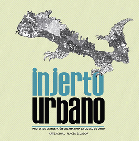 Injerto urbano: proyecto de injerción urbana para la ciudad de Quito<br/>Quito: FLACSO Ecuador : Arte Actual : Instituto Metropolitano Ciudad de Quito. 2010. 42 páginas 
