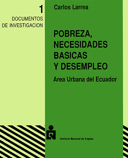 Larrea, Carlos <br>Pobreza, necesidades básicas y desempleo: área urbana del Ecuador<br/>Quito: INEM - ILDIS. 1990. 92 páginas 