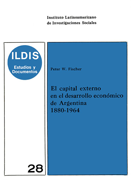 Fischer, Peter W. <br>El capital externo en el desarrollo económico de Argentina 1880-1964<br/>Santiago, Chile: FES - ILDIS. 1973. 158 páginas 