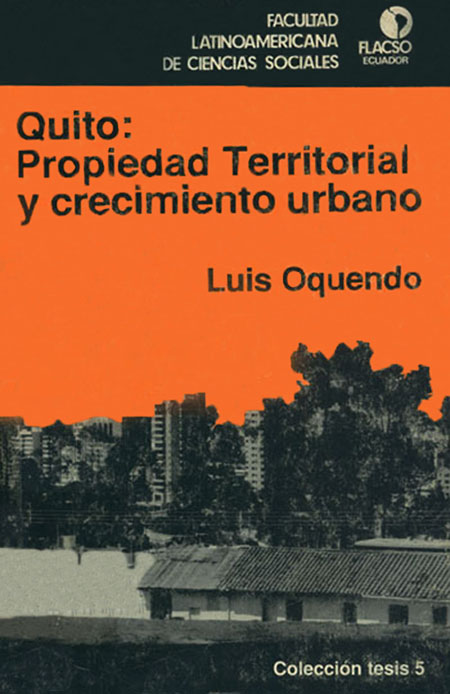 Oquendo, Luis <br>Renta del suelo y expansión urbana de Quito: el caso de las lotizaciones clandestinas<br/>Quito, Ecuador: FLACSO Ecuador. 1988. 249 páginas 