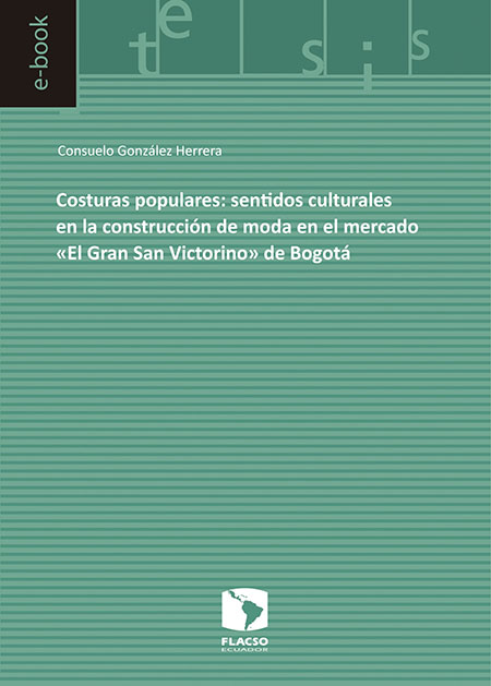 González Herrera, Consuelo <br>Costuras populares: sentidos culturales en la construcción de moda en el mercado 