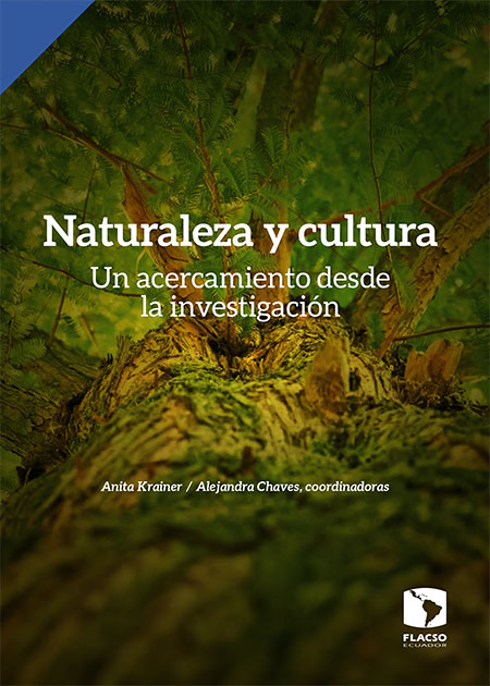 Krainer, Anita <br>Naturaleza y cultura: un acercamiento desde la investigación<br/>Quito: FLACSO Ecuador : GIZ : BMZ. 2017. 184 páginas 