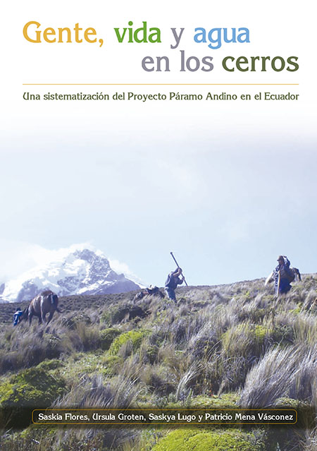 Flores, Saskia <br>Gente, vida y agua en los cerros: una sistematización del Proyecto Páramo Andino en el Ecuador<br/>Quito: EcoCiencia : Proyecto Páramo Andino. 2012. 116 páginas 