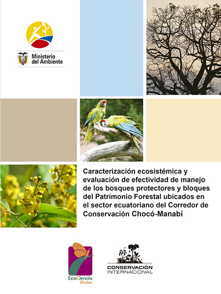 Ganzenmüller, Andrea <br>Caracterización ecosistémica y evaluación de efectividad de manejo de los bosques protectores y bloques del Patrimonio Forestal ubicados en el sector ecuatoriano del Corredor de Conservación Chocó-Manabí<br/>Quito: Ministerio de Ambiente del Ecuador : EcoCiencia : Conservación Internacional. 2010. 44 páginas 