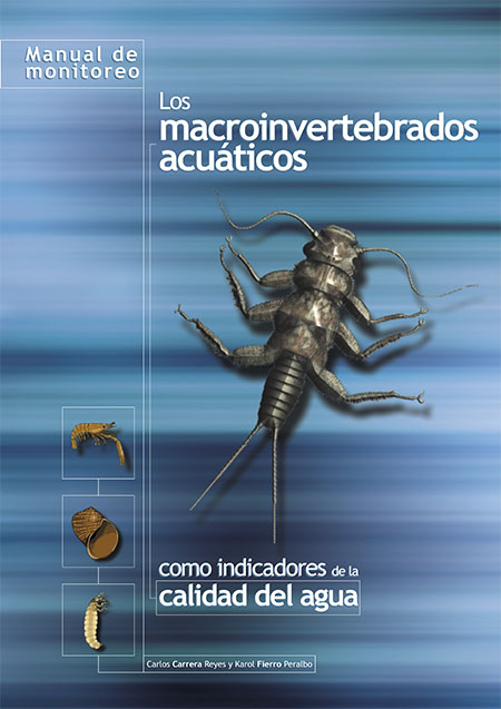 Carlos Carrera Reyes <br>Manual de monitoreo: los macroinvertebrados acuáticos como indicadores de la calidad del agua<br/>Quito: EcoCiencia. 2001. 70 páginas 