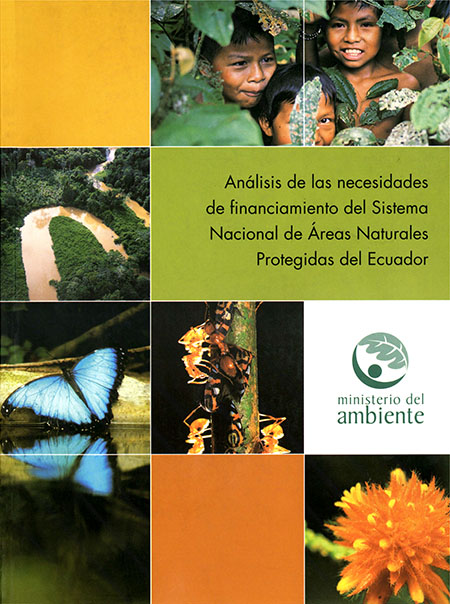 Análisis de las necesidades de financiamiento del sistema nacional de áreas naturales protegidas del Ecuador<br/>Quito: Ministerio de Ambiente : Fondo Ambiental Nacional : The Nature Conservancy : EcoCiencia : Fundación Natura : Unión Mundial para la Naturaleza : USAID-Ecuador. 2005. 140 páginas 