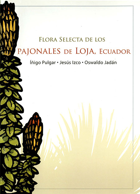 Pulgar, Íñigo <br>Flora selecta de los pajonales de Loja (Ecuador)<br/>Quito: Abya-Yala : Universidade de Santiago de Compostela : Universidad de Loja : EcoCiencia. 2010. 175 páginas 