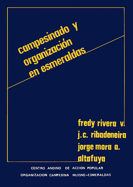Rivera Vélez, Fredy <br>Campesinado y organización en Esmeraldas<br/>Quito: Centro Andino de Acción Popular. 1986. 213 páginas 
