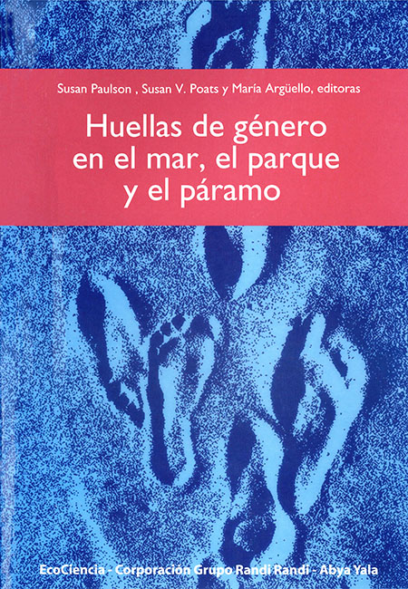 Huellas de género en el mar, el parque y el páramo<br/>Quito: Eco Ciencia : Abya-Yala : Corporación Grupo Randi Randi. 2009. viii, 137 páginas 