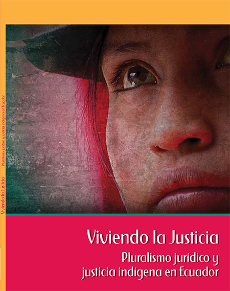 Viviendo la justicia: pluralismo jurídico y justicia indígena en Ecuador<br/>Quito: Ministerio Coordinador de Patrimonio : Oficina del Alto Comisionado de Naciones Unidas para los Derechos Humanos (OACDH) : Manthra Editores. 2012. 83 páginas 