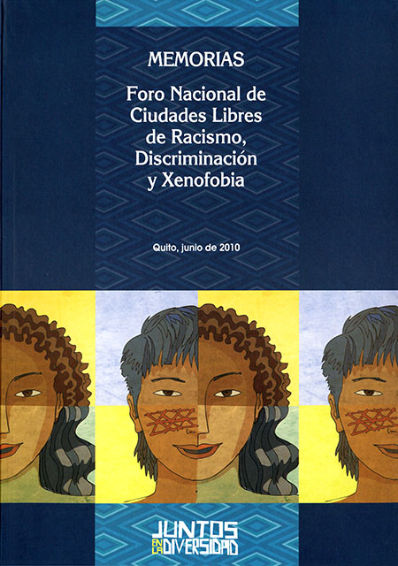 Memorias foro nacional de ciudades libres de racismo, discriminación y xenofobia<br/>Quito: DMQ : Ministerio Coordinador del Patrimonio. 2010. 88 páginas 