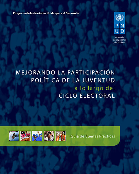 Mejorando la participación política de la juventud a lo largo del ciclo electoral: guía de buenas prácticas<br/>New York: PNUD. 2013. 70 páginas 