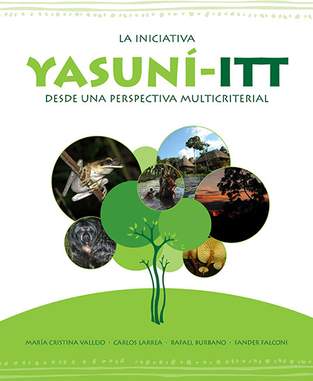La iniciativa Yasuní - ITT: desde una perspectiva multicriterial<br/>Quito: Fondo para el Logro de los Objetivos del Milenio : ONU. 2011. 148 páginas 