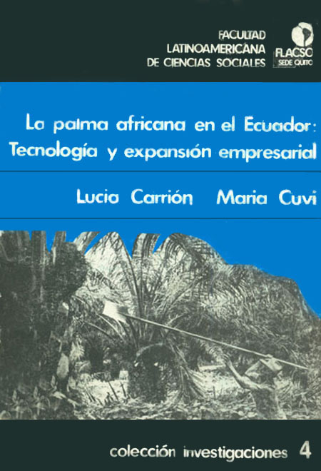 La palma africana en el Ecuador: tecnología y expansión empresarial<br/>Quito: FLACSO Ecuador. 1985. 83 páginas 