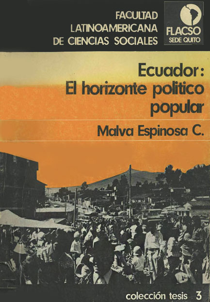 Espinosa C., Malva <br>El horizonte político popular: diagnóstico, demandas, participación y opciones políticas en un barrio popular de Quito, 1983<br/>Quito: FLACSO Ecuador. 1984. 231 páginas 