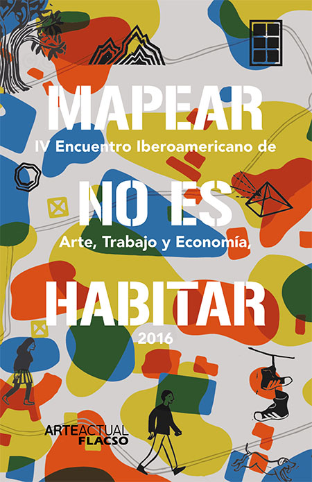 Mapear no es habitar: 4º Encuentro Iberoamericano de Arte, Trabajo y Economía