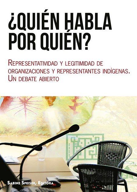 ¿Quién habla por quién?: representatividad y legitimidad de organizaciones y representantes indígenas. Un debate abierto<br/>Quito: GIZ : Cooperación Alemana : BMZ. 2013. 259 páginas 