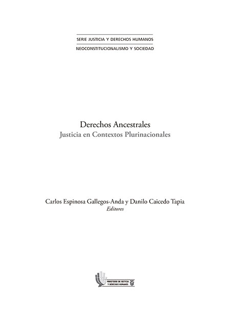 Derechos ancestrales: justicia en contextos plurinacionales<br/>Quito: Ministerio de Justicia y Derechos Humanos. 2009. xi, 587 páginas 