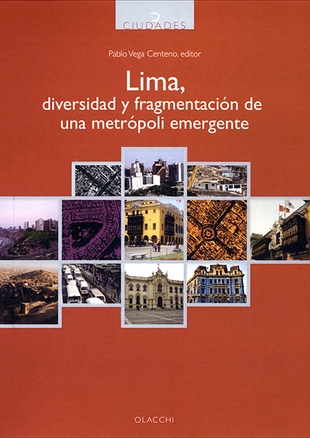 Lima, diversidad y fragmentación de una metrópoli emergente<br/>Quito: Organización Latinoamericana y del Caribe de Centros Históricos (OLACCHI). 2009. 362 páginas 