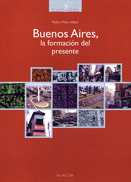 Buenos Aires, la formación del presente<br/>Quito, Ecuador: Organización Latinoamericana y del Caribe de Centros Históricos (OLACCHI). 2009. 304 páginas 
