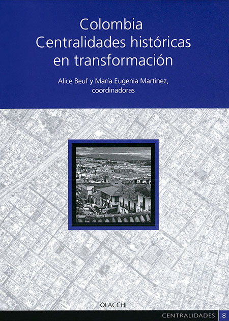 Colombia: centralidades históricas en transformación<br/>Quito, Ecuador: OLACCHI. 2013. 491 páginas 