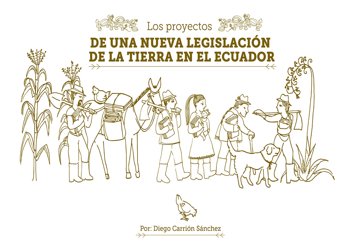 Carrión Sánchez, Diego <br>Los proyectos de una nueva legislación de la tierra en el Ecuador<br/>Quito: Instituto de Estudios Ecuatorianos (IEE) : OCARU : Observatorio del Cambio Rural. 2013. 55 páginas 