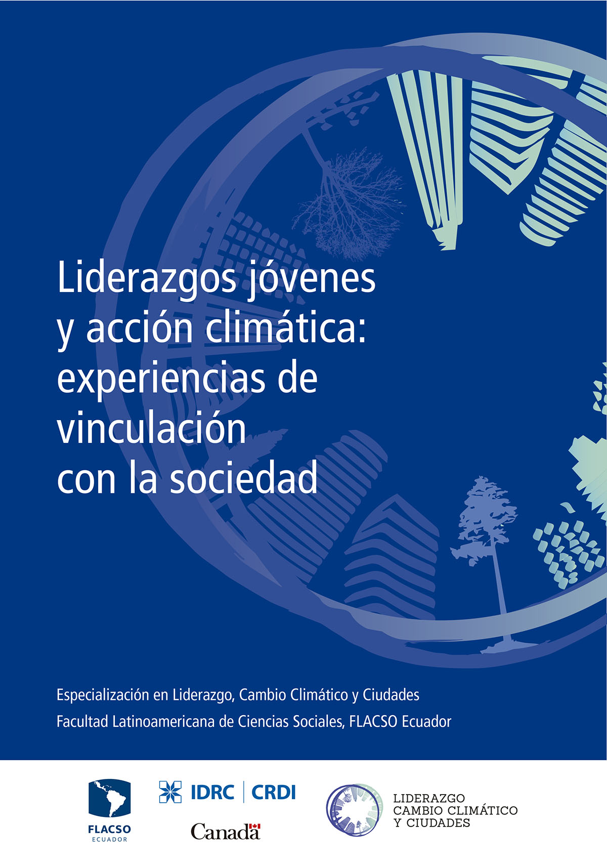 Durán S., Gustavo <br>Liderazgos jóvenes y acción climática: experiencias de vinculación con la sociedad<br/>Quito: FLACSO Ecuador : Centro Internacional de Investigación para el Desarrollo (IDRC) : Liderazgo, Cambio Climático y Ciudades. 2019. 42 páginas 