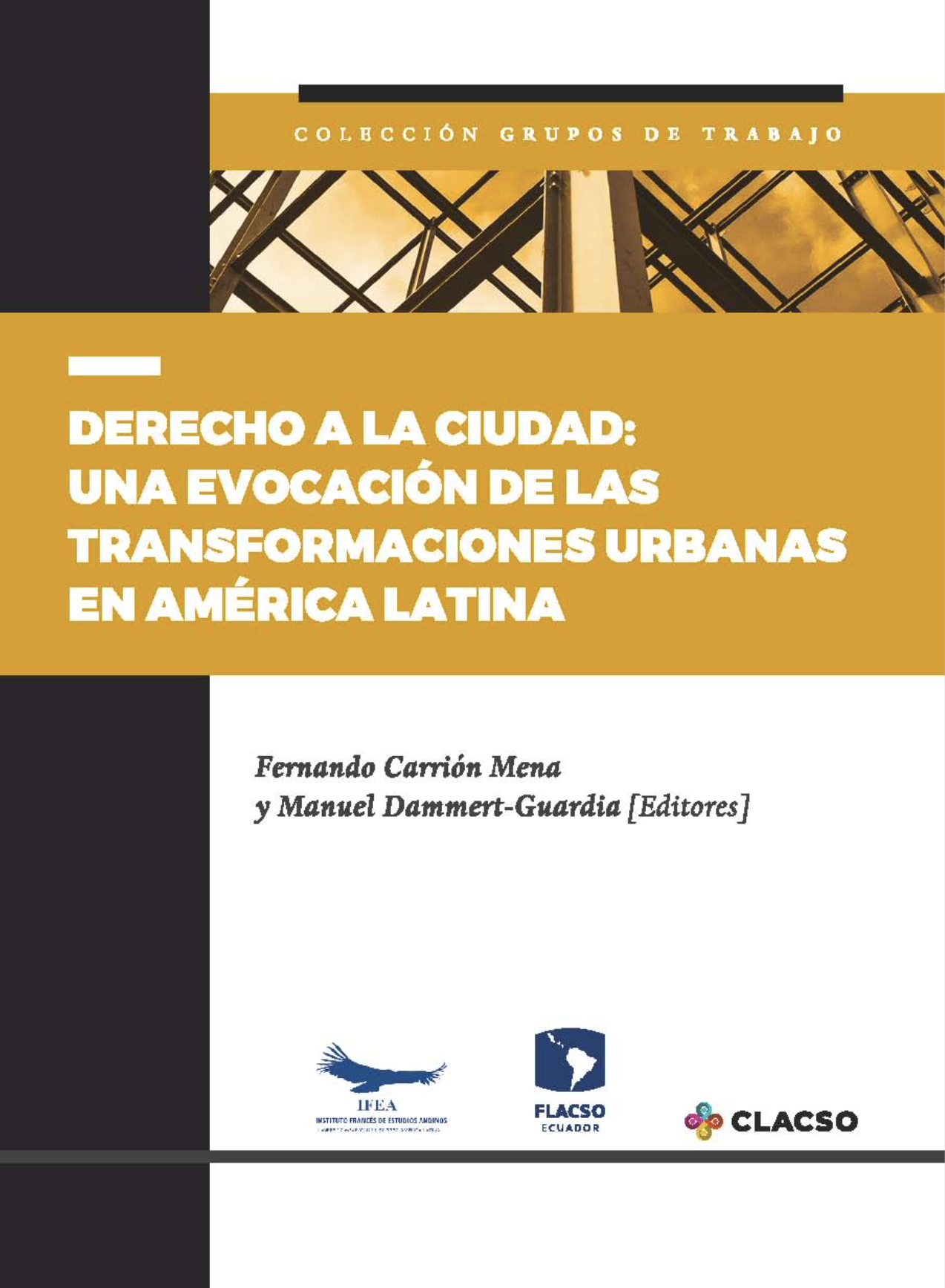 Derecho a la ciudad:  una evocación de las transformaciones urbanas en América Latina<br/>Lima, Perú: CLACSO : FLACSO Ecuador : IFEA. 2019. 403 páginas 