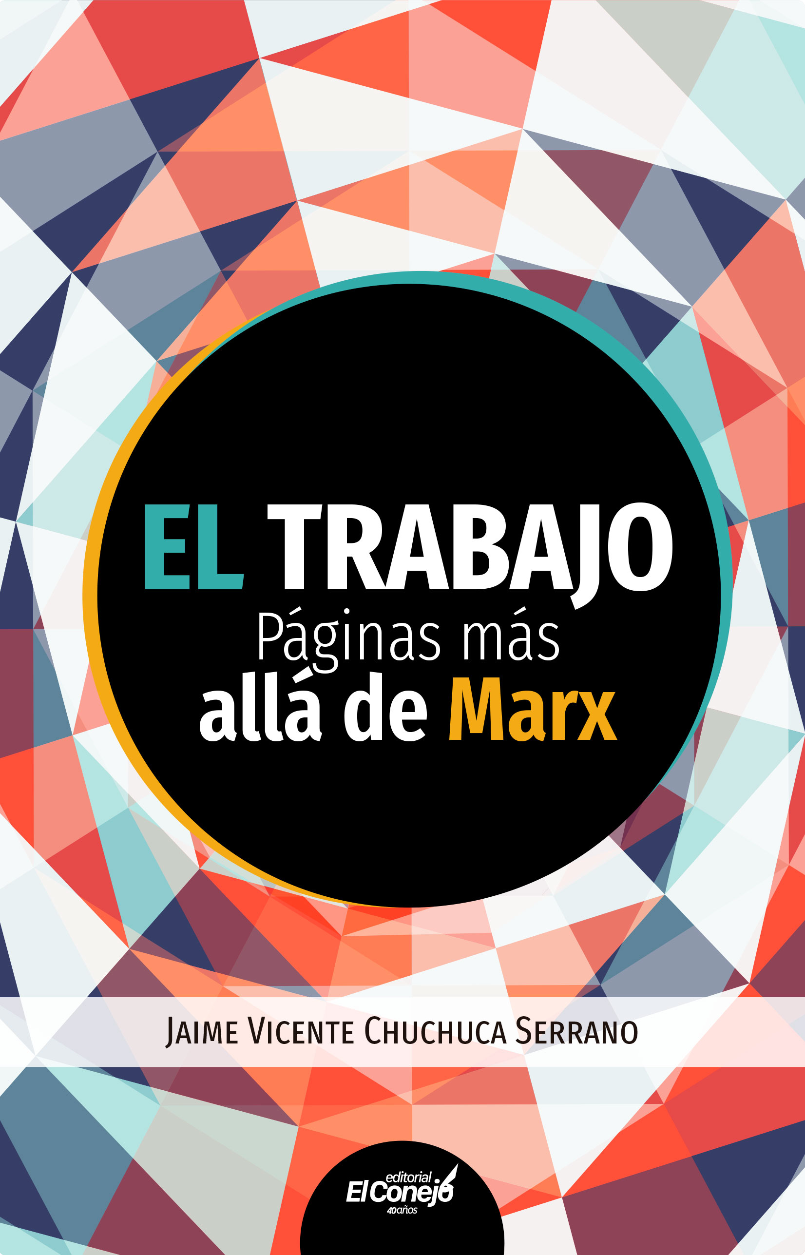 Chuchuca Serrano, Jaime <br>El trabajo Páginas más allá de Marx<br/>Quito, Ecuador: Editorial El Conejo. 2019. 317 páginas 
