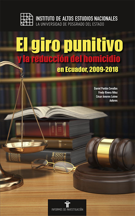 Pontón Cevallos, Daniel <br>El giro punitivo y la reducción del homicidio en Ecuador, 2009-2018<br/>Quito: Instituto de Altos Estudios Nacionales (IAEN). 2020. 116 páginas 