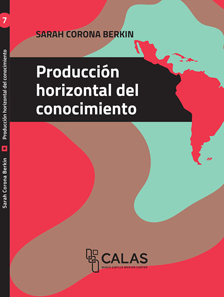 Corona Berkin, Sarah <br>Producción horizontal del conocimiento<br/>Quito: FLACSO Ecuador : Editorial Universidad de Guadalajara : Calas. 2020. 112 páginas 