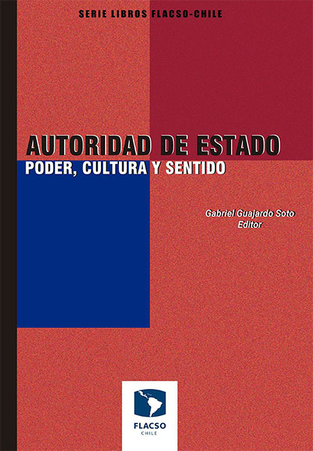 Autoridad de Estado. Poder, cultura y sentido<br/>Santiago de Chile: FLACSO Chile. 2021. 286 páginas 