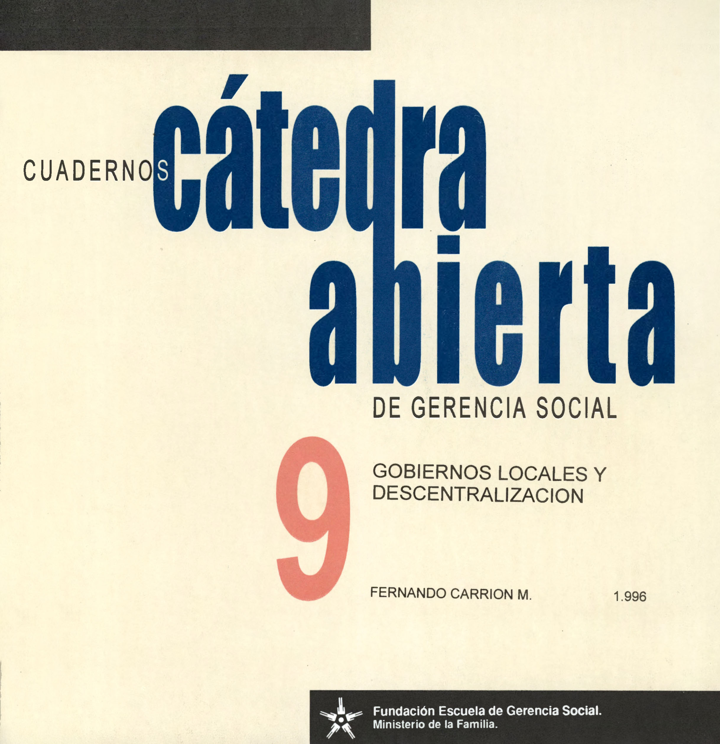 Carrión Mena, Fernando <br>Gobiernos locales y descentralización<br/>Quito: Fundación Escuela de Gerencia Social : Ministerio de la Familia. 1996. 50 páginas 