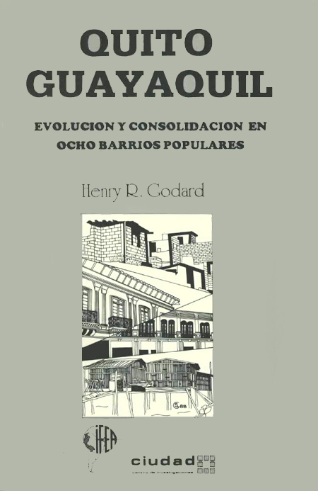 Godard, Henry R. <br>Quito, Guayaquil: evolución y consolidación en ocho barrios populares<br/>Quito: Centro de investigaciones CIUDAD. 1988. 205 páginas 