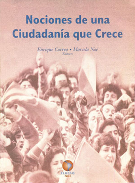 Nociones de una ciudadanía que crece<br/>Santiago de Chile: FLACSO - Sede Chile. 1998. 382 páginas 