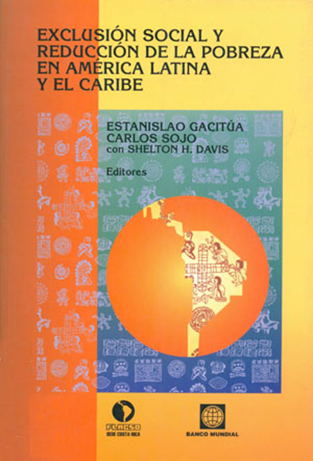 Exclusión social y reducción de la pobreza en América Latina y el Caribe<br/>San José de Costa Rica: FLACSO - Sede Costa Rica. 2000. 310 páginas 